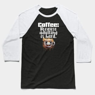 Coffee: Because adulting is hard. Baseball T-Shirt